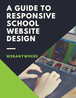 A GUIDE TO RESPONSIVE SCHOOL WEBSITE DESIGN